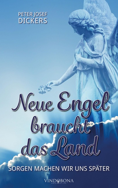 Neue Engel braucht das Land - Peter Josef Dickers