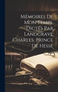 Cover-Bild zum Titel 'Mémoires de mon temps, dictés par landgrave Charles, prince de Hesse' von 'Anonymous'