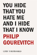Cover-Bild zum Titel 'You Hide That You Hate Me and I Hide That I Know' von 'Philip Gourevitch'