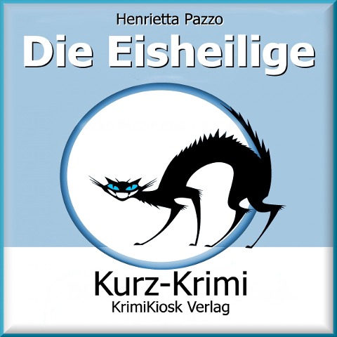 Kurzkrimi Die Eisheilige - Henrietta Pazzo