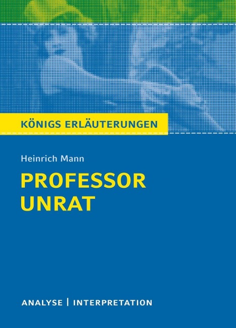 Professor Unrat von Heinrich Mann - Königs Erläuterungen. - Heinrich Mann, Karla Seedorf