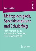 Mehrsprachigkeit, Sprachkompetenz und Schulerfolg - Jeannine Khan