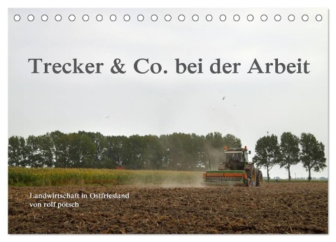 Trecker & Co. bei der Arbeit - Landwirtschaft in Ostfriesland (Tischkalender 2025 DIN A5 quer), CALVENDO Monatskalender - Rolf Pötsch - Ropo13