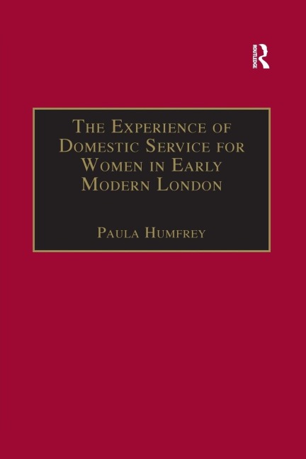 The Experience of Domestic Service for Women in Early Modern London - 