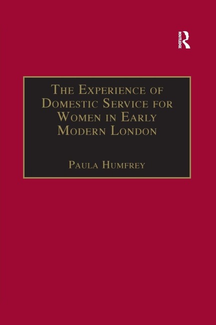 The Experience of Domestic Service for Women in Early Modern London - 