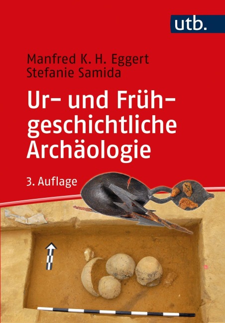 Ur- und Frühgeschichtliche Archäologie - Manfred K. H. Eggert, Stefanie Samida
