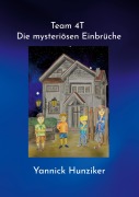 Cover-Bild zum Titel 'Team 4T - Die mysteriösen Einbrüche' von 'Yannick Hunziker'