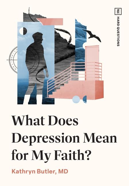 What Does Depression Mean for My Faith? - Kathryn Butler