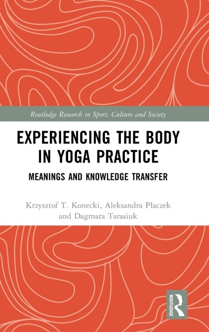 Experiencing the Body in Yoga Practice - Krzysztof Konecki, Aleksandra P¿aczek, Dagmara Tarasiuk