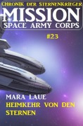 Mission Space Army Corps 23: Heimkehr von den Sternen: Chronik der Sternenkrieger - Mara Laue