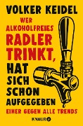 Wer alkoholfreies Radler trinkt, hat sich schon aufgegeben - Volker Keidel
