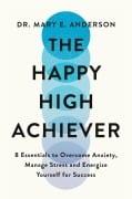 Cover-Bild zum Titel 'The Happy High Achiever' von 'Mary E. Anderson'