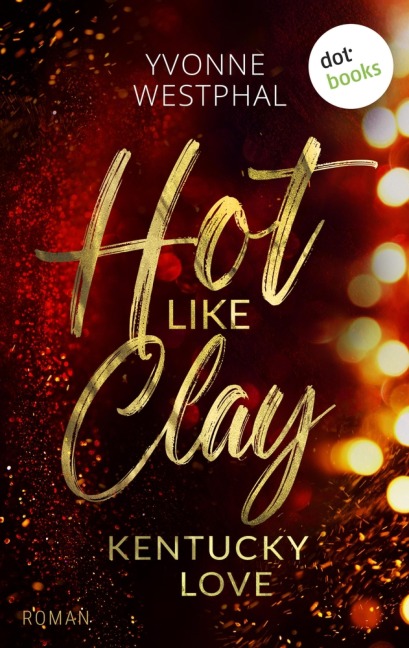 Hot like Clay: Kentucky Love - Yvonne Westphal