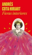 Cover-Bild zum Titel 'Fieras Interiores / Inner Beasts' von 'Andrés Cota Hiriart'