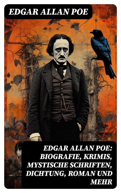 Edgar Allan Poe: Biografie, Krimis, Mystische Schriften, Dichtung, Roman und mehr - Edgar Allan Poe