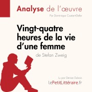 Cover-Bild zum Titel 'Vingt-quatre heures de la vie d'une femme de Stefan Zweig (Fiche de lecture)' von 'Dominique Coutant-Defer, Lepetitlitteraire'