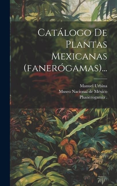 Catálogo De Plantas Mexicanas (fanerógamas)... - Manuel Urbina, Phanerogamia (Mexico)