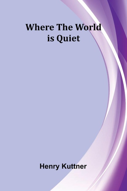 Where the World is Quiet - Henry Kuttner