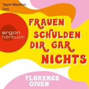 Cover-Bild zum Titel 'Frauen schulden dir gar nichts' von 'Florence Given'
