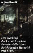 Cover-Bild zum Titel 'Der Nachlaß des kursächsischen Premier-Ministers Reichsgrafen Heinrich von Brühl' von 'A. Neidhardt'