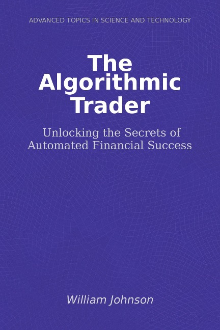The Algorithmic Trader - William Johnson