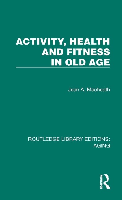 Activity, Health and Fitness in Old Age - Jean A. Macheath