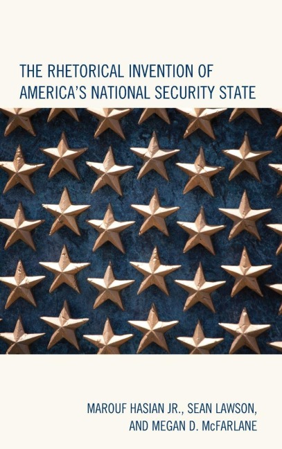 Rhetorical Invention of America's National Security State - Marouf Hasian, Sean Lawson, Megan D. McFarlane