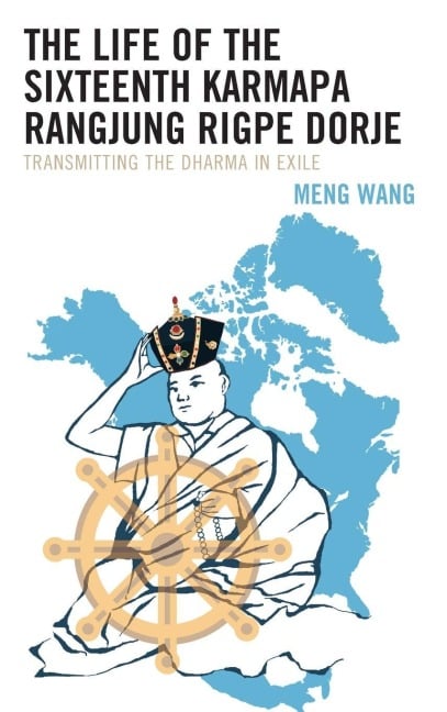 Life of the Sixteenth Karmapa Rangjung Rigpe Dorje - Meng Wang