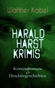 Cover-Bild zum Titel 'Harald Harst Krimis: Kriminalromane & Detektivgeschichten' von 'Walther Kabel'