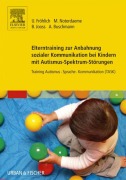 Cover-Bild zum Titel 'Elterntraining zur Anbahnung sozialer Kommunikation bei Kindern mit Autismus-Spektrum-Störungen' von 'Ulrike Fröhlich, Michele Noterdaeme, Anke Buschmann, Bettina Jooss'