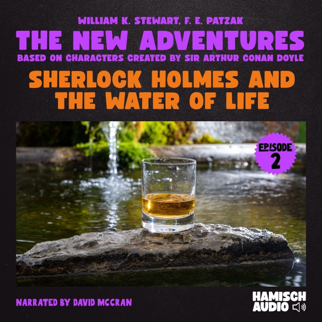 Sherlock Holmes and the Water of Life (The New Adventures, Episode 2) - Arthur Conan Doyle, F. E. Patzak, William K. Stewart