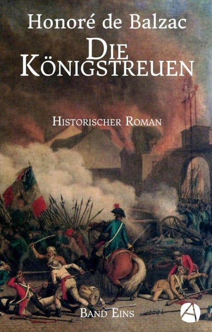 Die Königstreuen. Band Eins - Honoré de Balzac