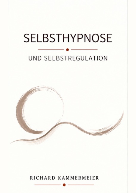 Selbsthypnose und Selbstregulation - Richard Kammermeier