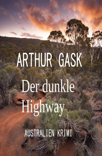 Der dunkle Highway: Australien Krimi - Arthur Gask