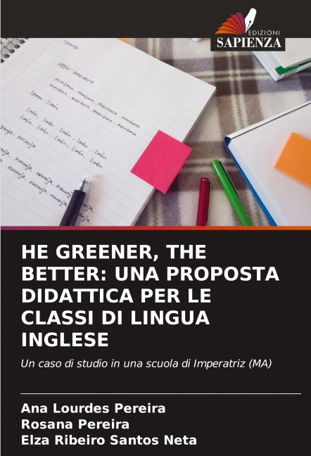 HE GREENER, THE BETTER: UNA PROPOSTA DIDATTICA PER LE CLASSI DI LINGUA INGLESE - Ana Lourdes Pereira, Rosana Pereira, Elza Ribeiro Santos Neta