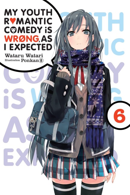 My Youth Romantic Comedy Is Wrong, as I Expected, Vol. 6 (Light Novel) - Wataru Watari