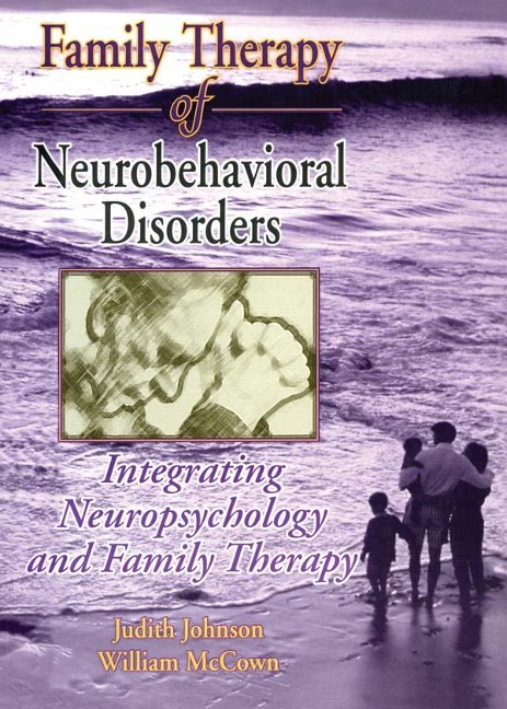 Family Therapy of Neurobehavioral Disorders - Judith L Johnson, William G. Mccown