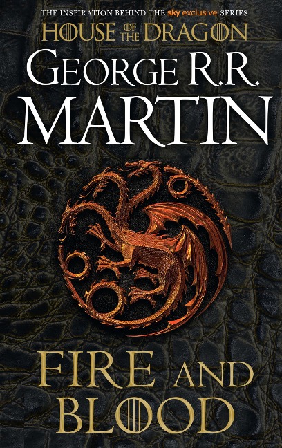 Fire And Blood: 300 Years Before A Game Of Thrones - George R. R. Martin