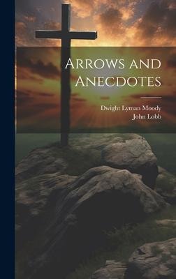 Arrows and Anecdotes - Dwight Lyman Moody, John Lobb