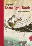Cover-Bild zum Titel 'Latte Igel: Das große Latte-Igel-Buch' von 'Sebastian Lybeck'