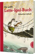 Cover-Bild zum Titel 'Latte Igel: Das große Latte-Igel-Buch' von 'Sebastian Lybeck'