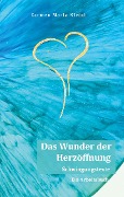 Das Wunder der Herzöffnung - Carmen Maria Kleinl