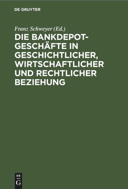 Die Bankdepotgeschäfte in geschichtlicher, wirtschaftlicher und rechtlicher Beziehung - 