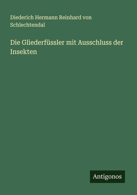 Die Gliederfüssler mit Ausschluss der Insekten - Diederich Hermann Reinhard von Schlechtendal