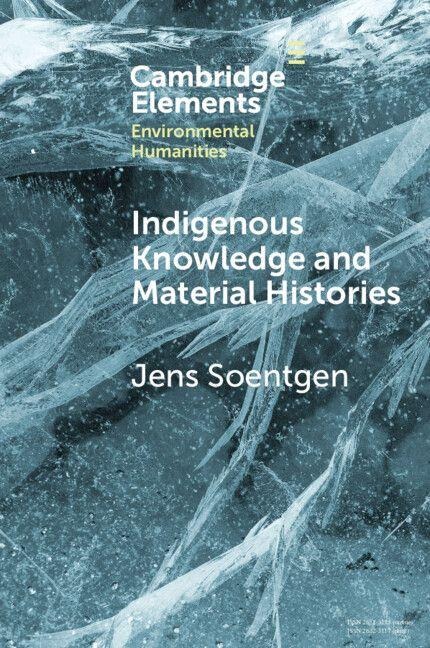 Indigenous Knowledge and Material Histories - Jens Soentgen