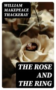 Cover-Bild zum Titel 'The Rose and the Ring' von 'William Makepeace Thackeray'