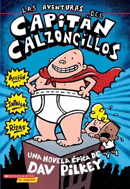 Las Aventuras del Capitán Calzoncillos: Spanish Language Edition of the Adventures of Captain Underpants (Captain Underpants #1) - Dav Pilkey
