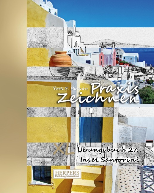 Praxis Zeichnen - XL Übungsbuch 27: Insel Santorini - York P. Herpers