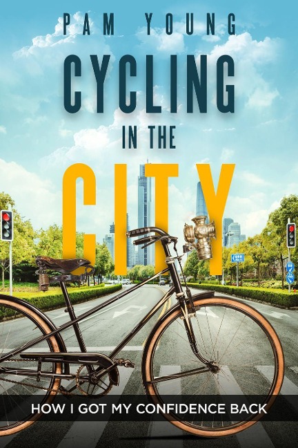 Cycling in the City -- How I Got My Confidence Back (Burnout to Bliss) - Pam Young