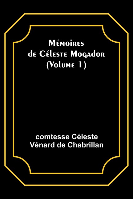 Mémoires de Céleste Mogador (Volume 1) - Comtesse Céleste Chabrillan
